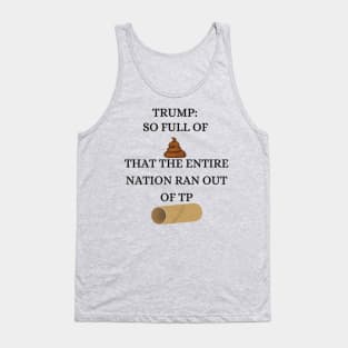 Trump So Full of Shit The Entire Nation Ran out Of Toilet paper Tank Top